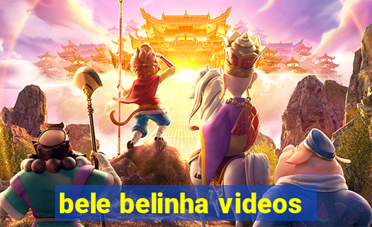 bele belinha videos